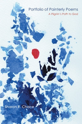 Portfolio of Painterly Poems by Chace, Sharon R.