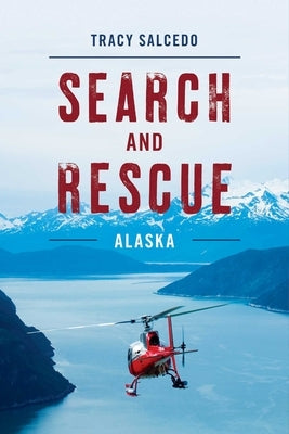 Search and Rescue Alaska by Salcedo, Tracy