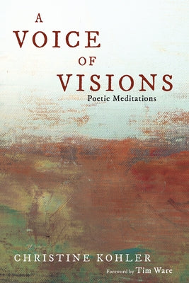 A Voice of Visions: Poetic Meditations by Kohler, Christine