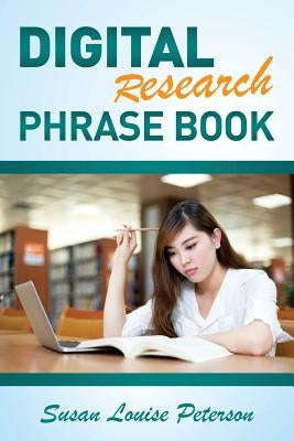 Digital Research Phrase Book by Peterson, Susan Louise