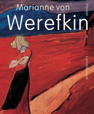 Marianne Von Werefkin: Pioneer of Expressionism by Bormann, Beatrice Van