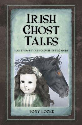 Irish Ghost Tales: And Things That Go Bump in the Night by Locke, Tony