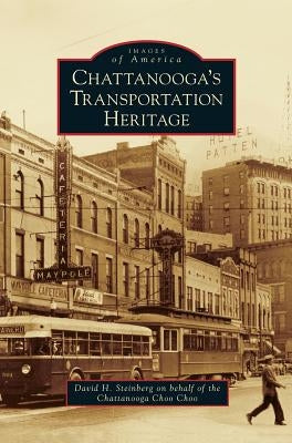 Chattanooga's Transportation Heritage by Steinberg, David H.