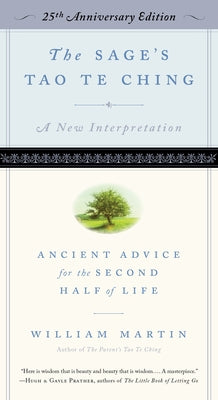 The Sage's Tao Te Ching, 25th Anniversary Edition: Ancient Advice for the Second Half of Life by Martin, William