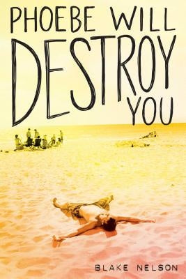 Phoebe Will Destroy You by Nelson, Blake