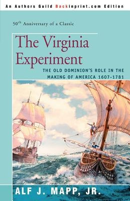 The Virginia Experiment: The Old Dominion's Role in the Making of America 1607-1781 by Mapp, Alf J.