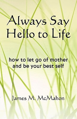 Always Say Hello to Life by McMahon, James M.