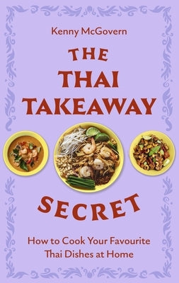 The Thai Takeaway Secret: How to Cook Your Favourite Fakeaway Dishes at Home by McGovern, Kenny