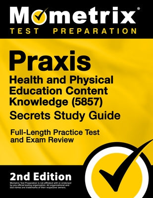Praxis Health and Physical Education Content Knowledge 5857 Secrets Study Guide - Full-Length Practice Test and Exam Review: [2nd Edition] by Bowling, Matthew