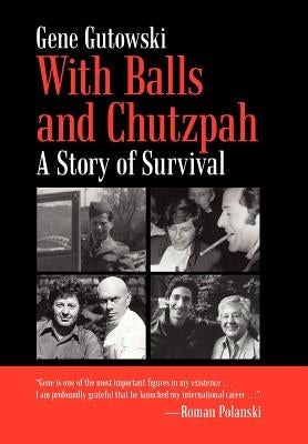 With Balls and Chutzpah: A Story of Survival by Gutowski, Gene