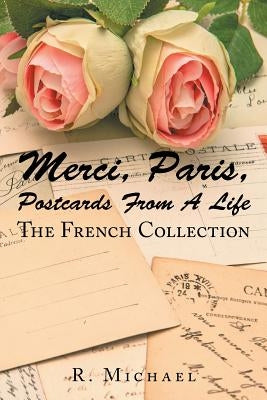 Merci, Paris, Postcards from a Life: The French Collection by Michael, D. Roberto