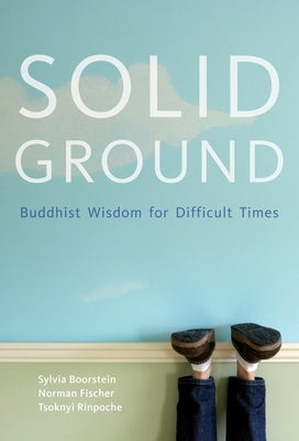 Solid Ground: Buddhist Wisdom for Difficult Times by Boorstein, Sylvia