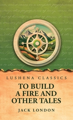 To Build a Fire and Other Tales by Jack London