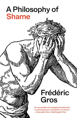 A Philosophy of Shame: A Revolutionary Emotion by Gros, FrÃ©dÃ©ric