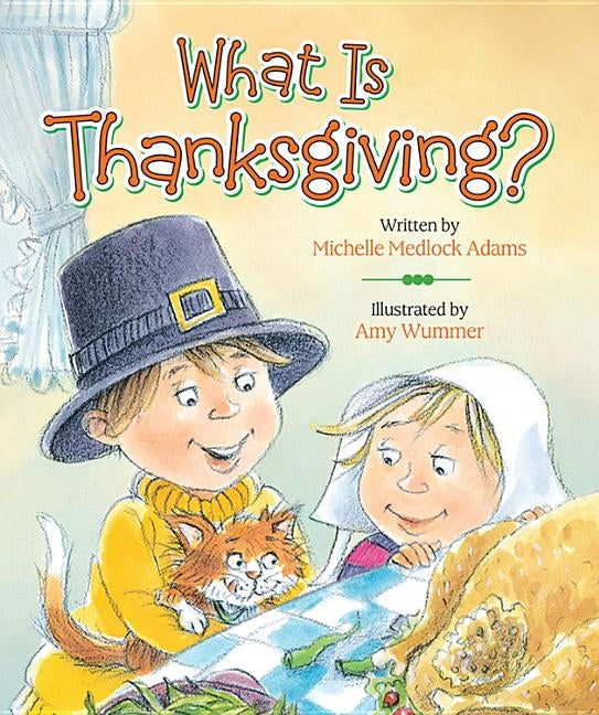 What Is Thanksgiving? by Adams, Michelle Medlock