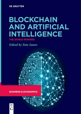 Blockchain and Artificial Intelligence: The World Rewired by James, Tom