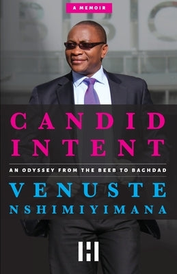 Candid Intent: An Odyssey From the Beeb to Baghdad by Nshimiyimana, Venuste