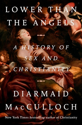 Lower Than the Angels: A History of Sex and Christianity by MacCulloch, Diarmaid