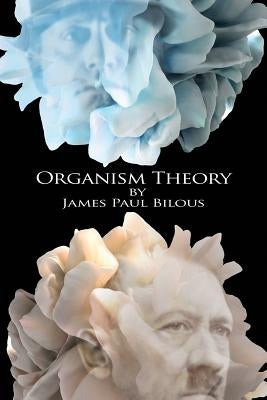 Organism Theory by Bilous, James Paul