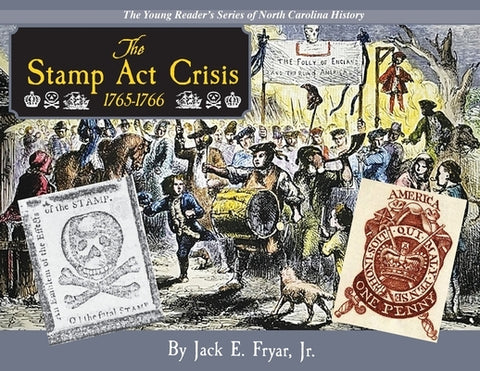 The Stamp Act Crisis 1765-1766 by Fryar, Jack, Jr.