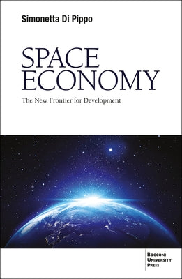 Space Economy: The New Frontier for Development by Di Pippo, Simonetta