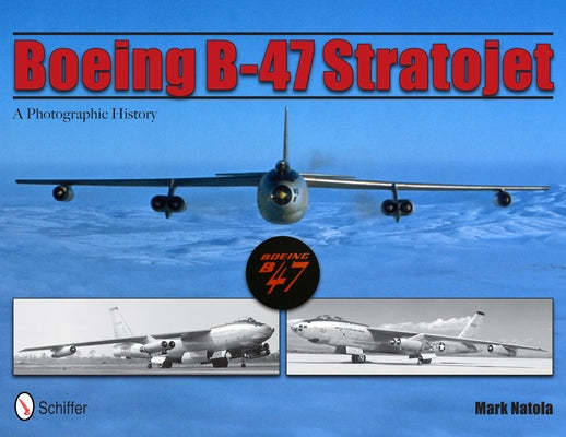 Boeing B-47 Stratojet: A Photographic History by Natola, Mark