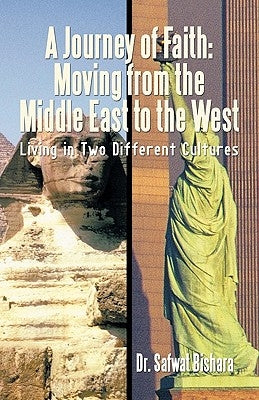 A Journey of Faith: Moving from the Middle East to the West: Living in Two Different Cultures by Bishara, Safwat