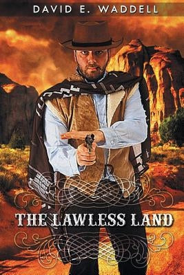 The Lawless Land by Waddell, David E.