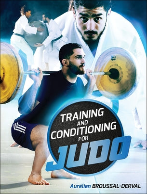 Training and Conditioning for Judo by Broussal-Derval, Aurelien