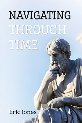 Navigating Through Time by Jones, Eric