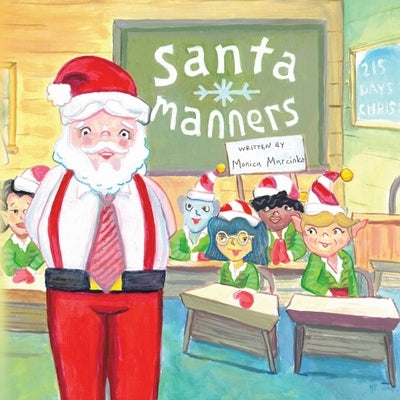 Santa Manners - How to stay on Santa's good list every day of the year! by Marcinko, Monica