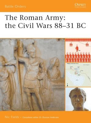 The Roman Army: The Civil Wars 88-31 BC by Fields, Nic