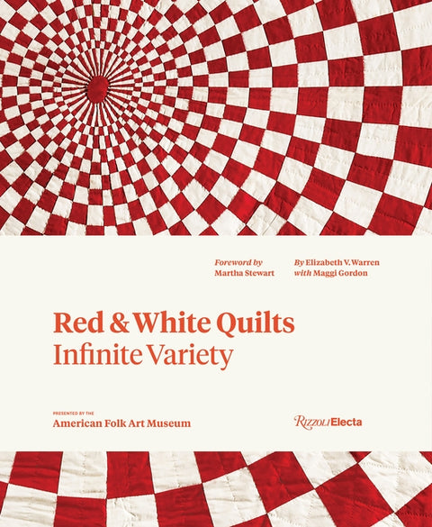 Red and White Quilts: Infinite Variety: Presented by the American Folk Art Museum by Warren, Elizabeth