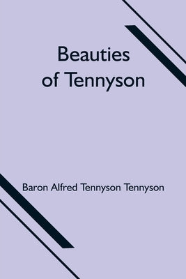Beauties of Tennyson by Alfred Tennyson Tennyson, Baron