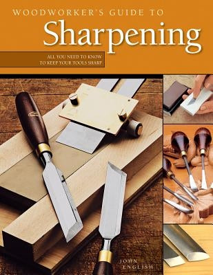 Woodworker's Guide to Sharpening by English, John
