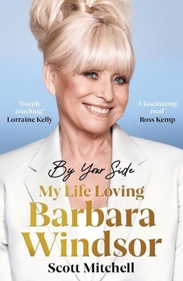 By Your Side: My Life Loving Barbara Windsor: My Life Loving Barbara Windsor by Mitchell, Scott