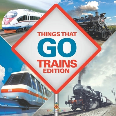 Things That Go - Trains Edition by Baby Professor