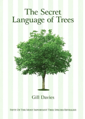 The Secret Language of Trees: Fifty of the Most Important Tree Species Revealed by Davies, Gill