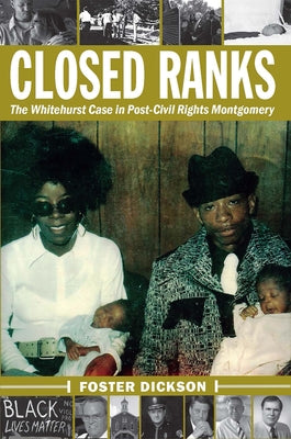 Closed Ranks: The Whitehurst Case in Post-Civil Rights Montgomery by Dickson, Foster