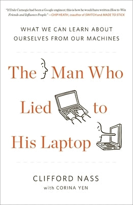 The Man Who Lied to His Laptop: What We Can Learn about Ourselves from Our Machines by Nass, Clifford