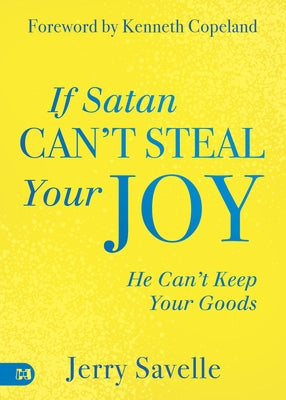 If Satan Can't Steal Your Joy...: He Can't Keep Your Goods by Savelle, Jerry