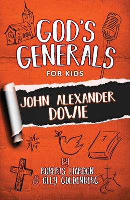 God's Generals for Kids: John Alexander Dowie by Liardon, Roberts