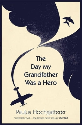 The Day My Grandfather Was a Hero by Hochgatterer, Paulus