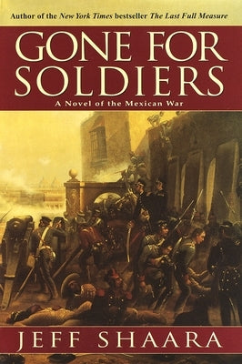 Gone for Soldiers by Shaara, Jeff