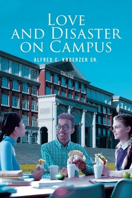 Love and Disaster on Campus by Knoerzer, Alfred C., Sr.