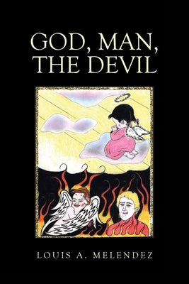 God, Man, The Devil by Melendez, Louis A.