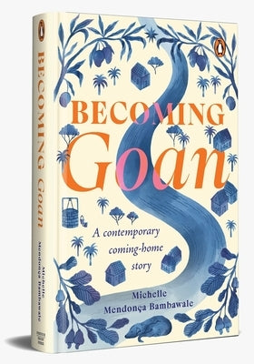 Becoming Goan: A Contemporary Coming-Home Story by Bambawale, Michelle MendonÃ§a