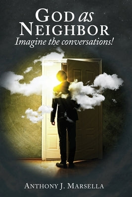 God as Neighbor: Imagine the conversations! by Marsella, Anthony