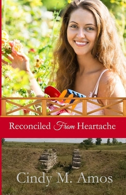 Reconciled from Heartache by Amos, Cindy M.