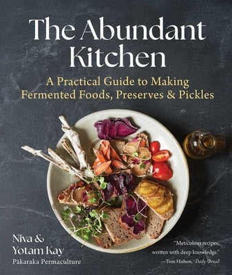The Abundant Kitchen: A Practical Guide to Making Fermented Foods, Preserves & Pickles by Kay, Niva